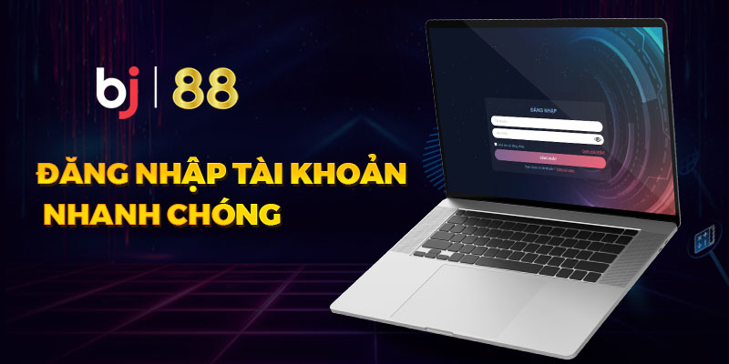 Đăng ký và đăng nhập tài khoản BJ88 cực dễ dàng