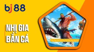 Nhị Gia Bắn Cá tại BJ88