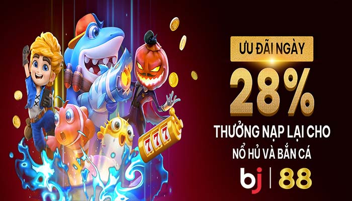 Thưởng Nạp Lại BJ88 – Tối Đa 28% Cho Trò Chơi Bắn Cá & Nổ Hũ